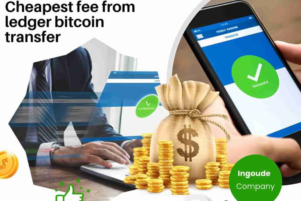 Cheapest fee from ledger bitcoin transfer​